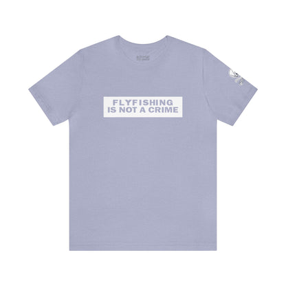 FlyFishing Is Not A Crime Unisex Tee